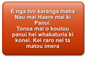 E nga tini karanga maha Nau mai Haere mai ki Panui. Tonoa mai o koutou panui hei whakaturia ki konei. Kei raro nei ta matou imera